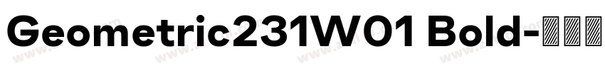 Geometric231W01 Bold字体转换 Geometric231W01 Bold字体转换
